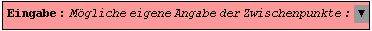 Eingabe : Mögliche eigene Angabe der Zwischenpunkte : ▼ 