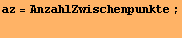 az = AnzahlZwischenpunkte ; 