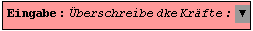 Eingabe : Überschreibe dke Kräfte : ▼ 